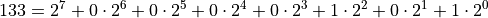 133 = 2^7 + 0 \cdot 2^6 + 0 \cdot 2^5 + 0 \cdot 2^4 + 0 \cdot 2^3 + 1 \cdot 2^2 + 0 \cdot 2^1 + 1 \cdot 2^0